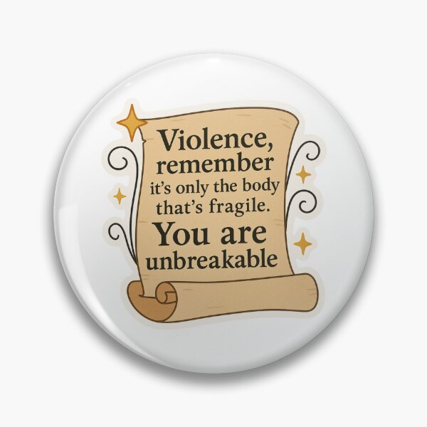 Item preview, Violence, remember it's only the body that's fragile. You are unbreakable.” designed and sold by FandomCA.