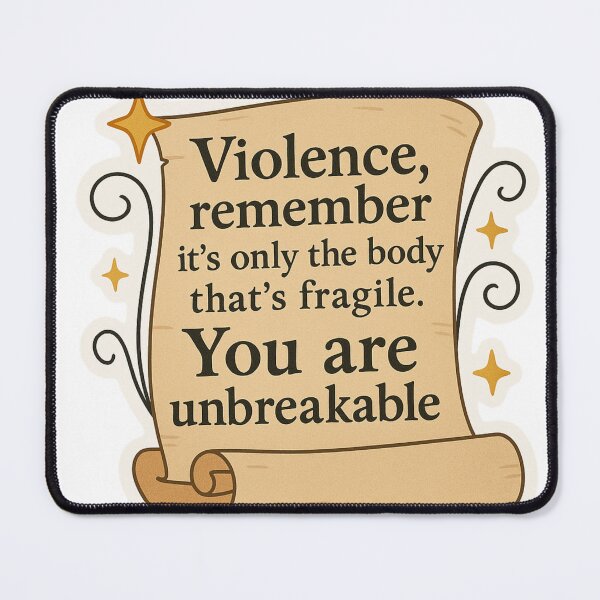 Item preview, Violence, remember it's only the body that's fragile. You are unbreakable.” designed and sold by FandomCA.