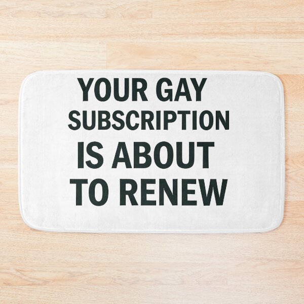 Item preview, Your Gay Subscription Is About To Renew designed and sold by Owcomm.