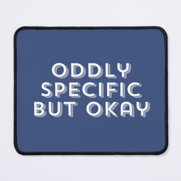 Item preview, Oddly Specific But Okay Design designed and sold by CarefulCreation.