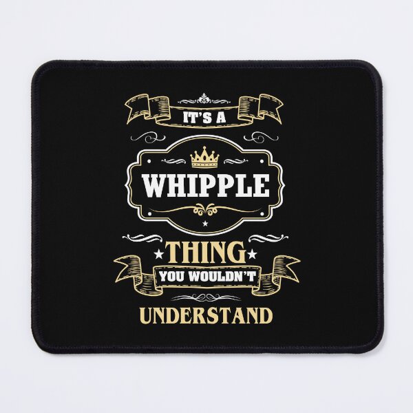 Item preview, It Is A Whipple Thing You Wouldn't Understand Whipple Name Shirt designed and sold by Opera-Dan.