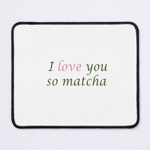 Item preview, I love you so matcha designed and sold by Gracie_Designs.
