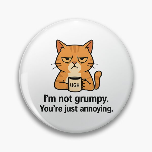 Item preview, I'm Not Grumpy, You're Just Annoying designed and sold by SnappyPineapple.