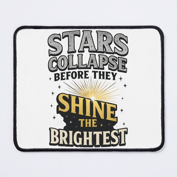 Item preview, Stars Collapse Before They Shine the Brightest designed and sold by OrbitOdyssey.