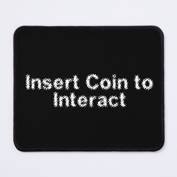 Item preview, Insert Coin to Interact designed and sold by Ninjacatoff.