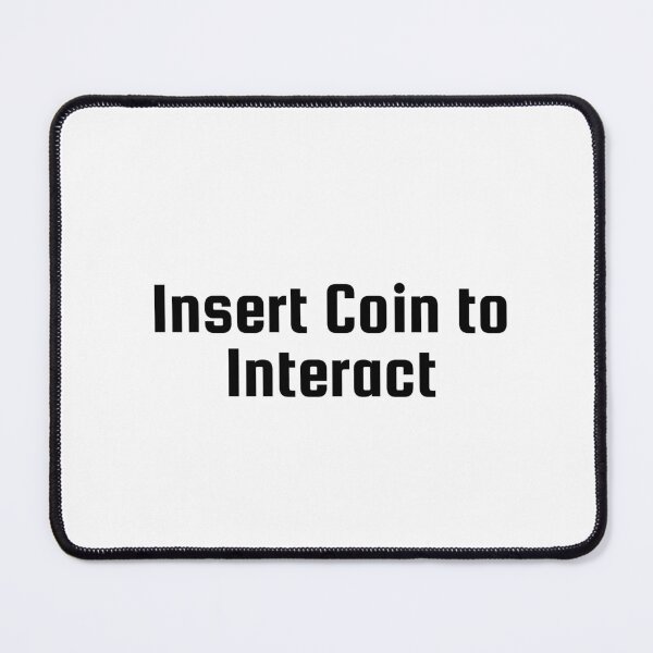 Item preview, Insert Coin to Interact designed and sold by Ninjacatoff.