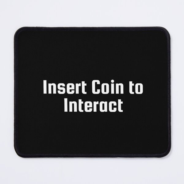 Item preview, Insert Coin to Interact designed and sold by Ninjacatoff.