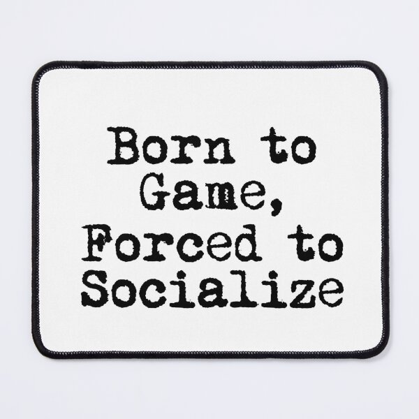 Item preview, Born to Game, Forced to Socialize designed and sold by Ninjacatoff.