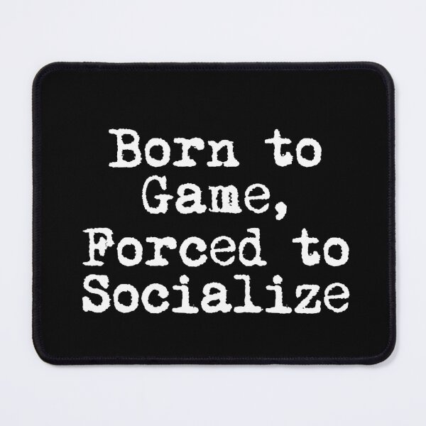Item preview, Born to Game, Forced to Socialize designed and sold by Ninjacatoff.