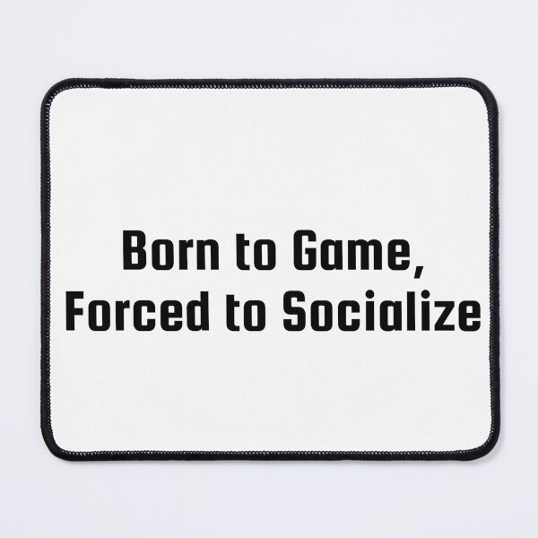 Item preview, Born to Game, Forced to Socialize designed and sold by Ninjacatoff.