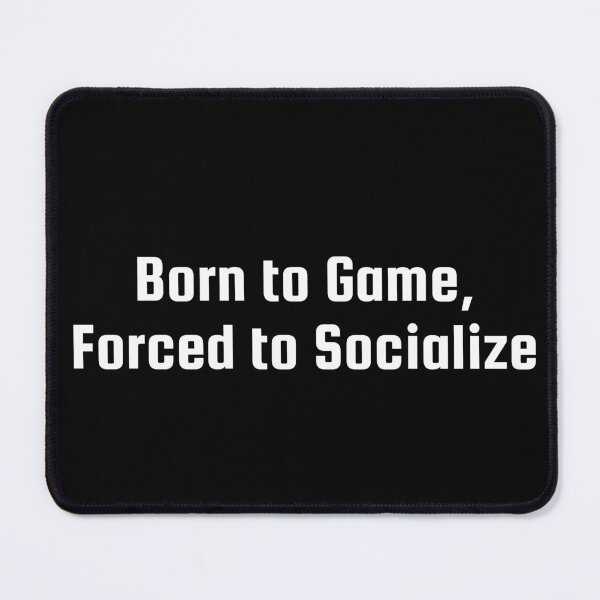 Item preview, Born to Game, Forced to Socialize designed and sold by Ninjacatoff.