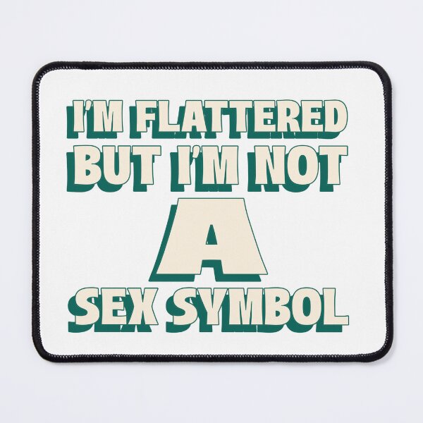 Item preview, I'm flattered but i'm not a sex symbol designed and sold by dgutpro87.