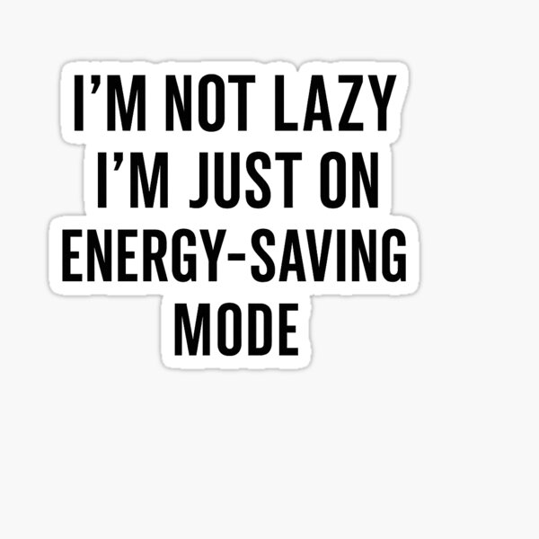 Item preview, I’m Not Lazy I’m Just on Energy-Saving Mode designed and sold by Mildly Genius.