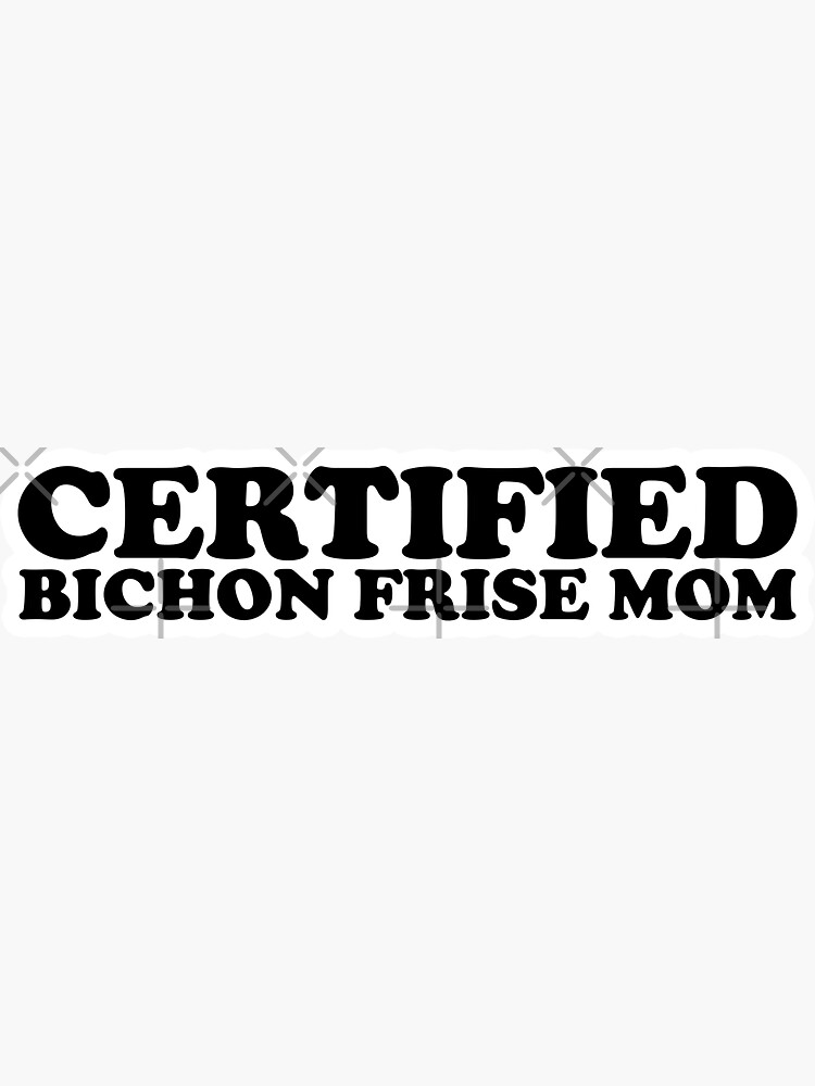 Thumbnail 3 of 3, Sticker, CERTIFIED BICHON FRISE MOM | Gift For Bichon Frise Lovers, Bichon Frise Moms & Bichon Frise Owners designed and sold by K9ish.