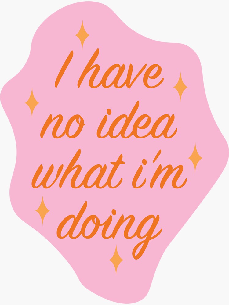Thumbnail 3 of 3, Sticker, i have no idea what i'm doing designed and sold by cgidesign.