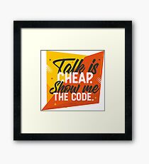 Talk is Cheap Show me the Code Framed Print