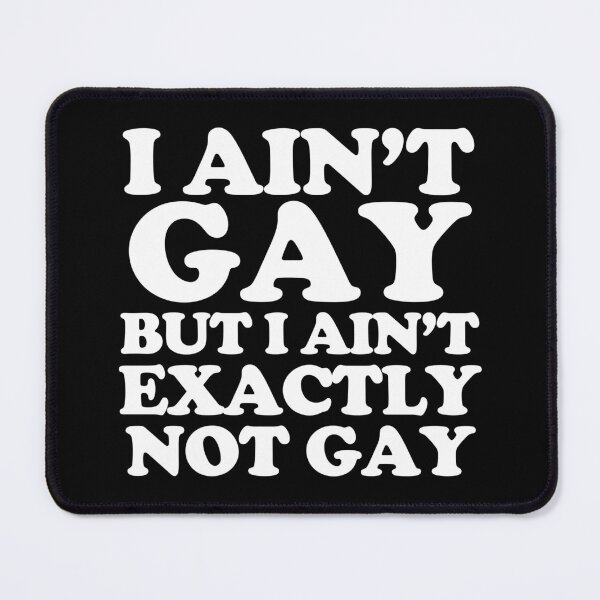 Item preview, I Ain’t Gay But I Ain’t Exactly Not Gay. #2 designed and sold by EunsooLee.