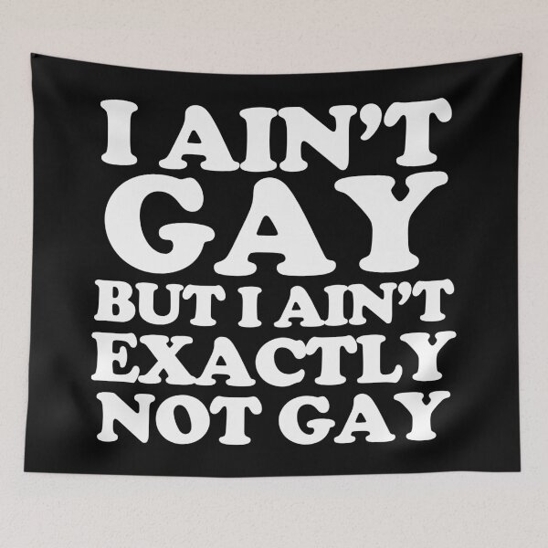 Item preview, I Ain’t Gay But I Ain’t Exactly Not Gay. #2 designed and sold by EunsooLee.