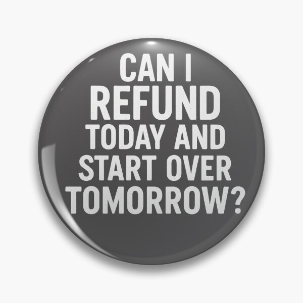 Item preview, Can I refund today and start over tomorrow? designed and sold by WhimWiz.
