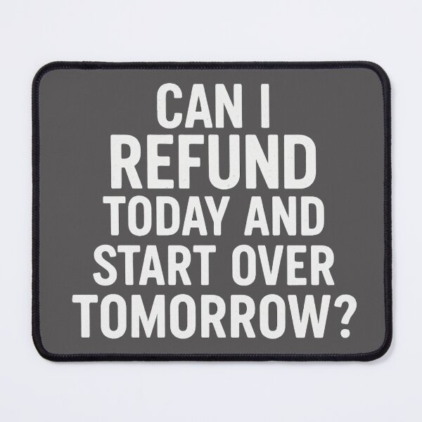 Item preview, Can I refund today and start over tomorrow? designed and sold by WhimWiz.