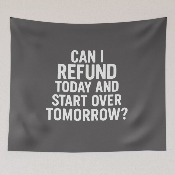 Item preview, Can I refund today and start over tomorrow? designed and sold by WhimWiz.