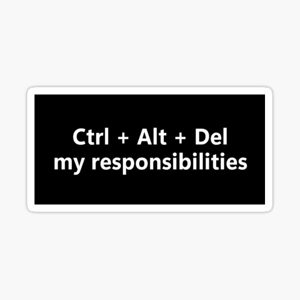 Aperçu de l'œuvre Ctrl Alt Suppr Mes responsabilités – Citation amusante sur la vie technologique créée et vendue par Yohoooo.