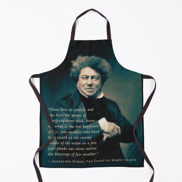 Item preview, Alexandre Dumas quote: Those born to wealth, and who have the means of gratifying every wish, know not what is the real happiness of life, designed and sold by artbleed.