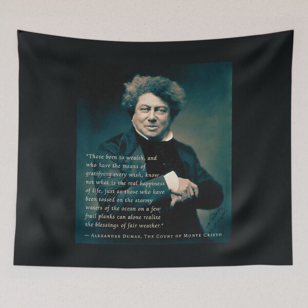 Item preview, Alexandre Dumas quote: Those born to wealth, and who have the means of gratifying every wish, know not what is the real happiness of life, designed and sold by artbleed.