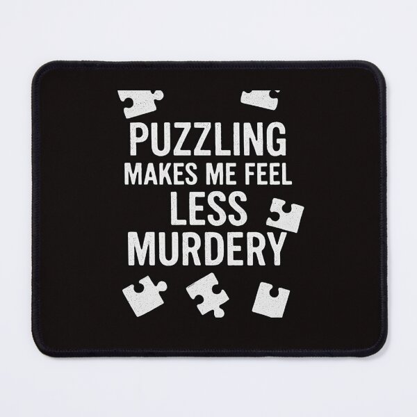 Item preview, Puzzling Makes Me Feel Less Murdery designed and sold by FrameFlow.