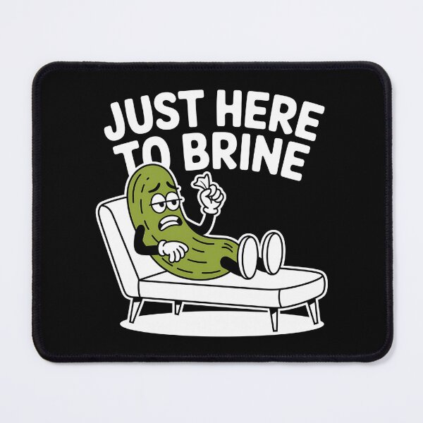 Item preview, Just Here to Brine – Funny Pickle Anxiety  designed and sold by Fragy72.