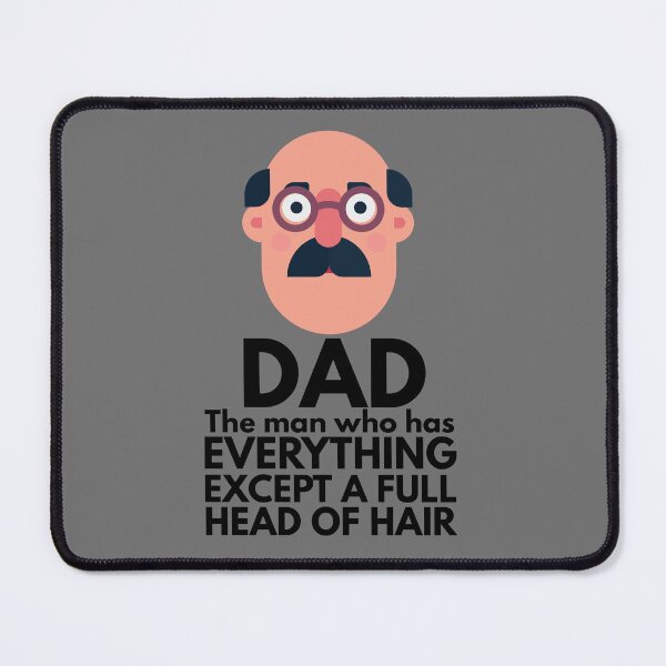 Item preview, Dad The Man Who Has Everything Except A Full Head Of Hair designed and sold by Pishpunta.