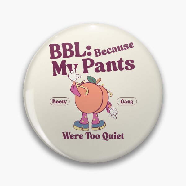 Item preview, BBL: because my pants were too quiet designed and sold by Peerless-Prime.