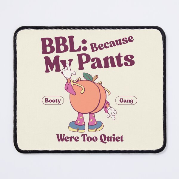 Item preview, BBL: because my pants were too quiet designed and sold by Peerless-Prime.