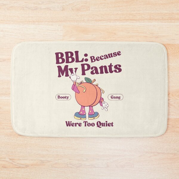 Item preview, BBL: because my pants were too quiet designed and sold by Peerless-Prime.
