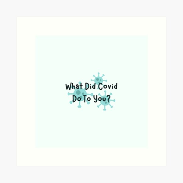Item preview, what did covid do to you  designed and sold by Wordsmith-Wear.