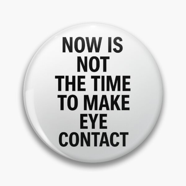 Item preview, Now Is Not the Time to Make Eye Contact Funny Anti-Social Quote designed and sold by Shoot-The-Moon.