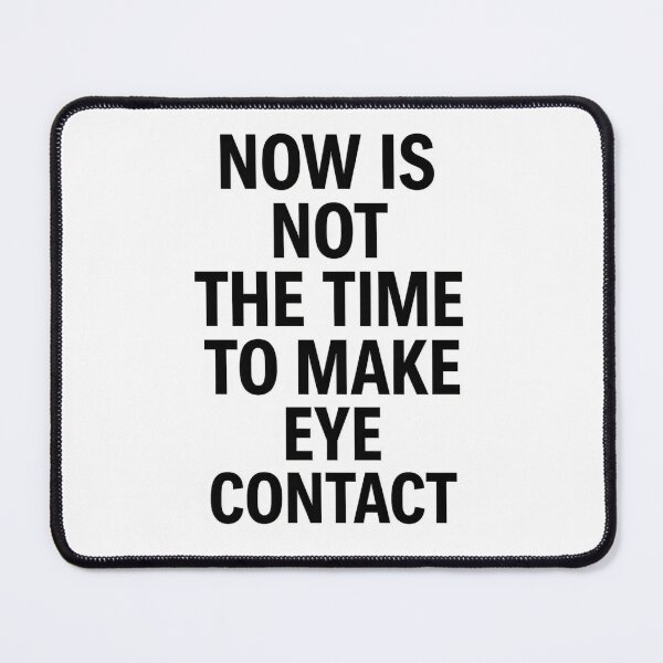Item preview, Now Is Not the Time to Make Eye Contact Funny Anti-Social Quote designed and sold by Shoot-The-Moon.