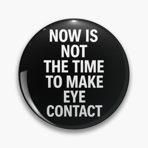 Item preview, Now Is Not the Time to Make Eye Contact Funny Anti-Social Quote designed and sold by Shoot-The-Moon.