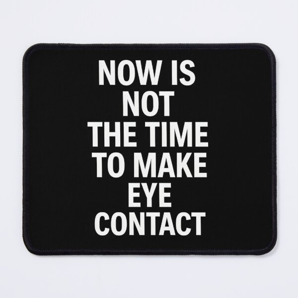 Item preview, Now Is Not the Time to Make Eye Contact Funny Anti-Social Quote designed and sold by Shoot-The-Moon.
