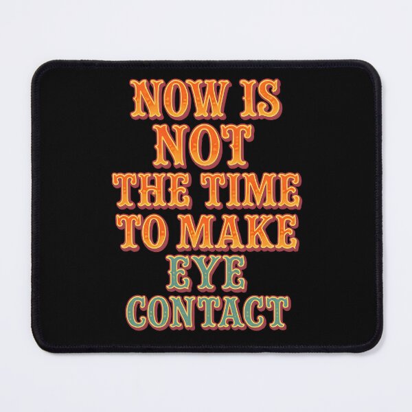 Item preview, Now Is Not the Time to Make Eye Contact Funny Anti-Social Quote designed and sold by Shoot-The-Moon.