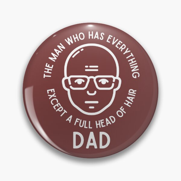 Item preview, Dad The Man Who Has Everything Except A Full Head Of Hair designed and sold by Pishpunta.