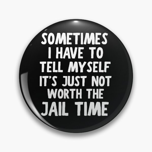 Item preview, Sometimes I Have To Tell Myself It's Just Not Worth The Jail designed and sold by khallidaart.