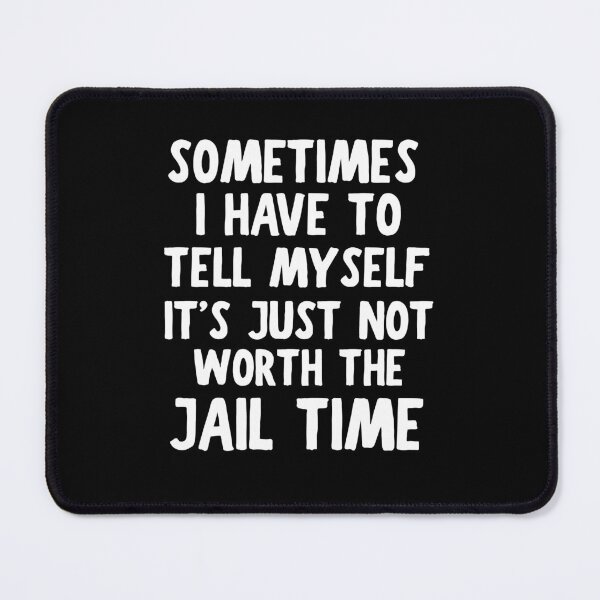 Item preview, Sometimes I Have To Tell Myself It's Just Not Worth The Jail designed and sold by khallidaart.