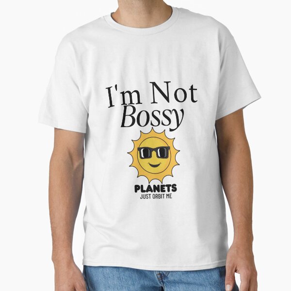 Item preview, I'm not bossy, planet just orbit me designed and sold by Peerless-Prime.