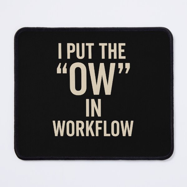 Item preview, I Put the "Ow" in Workflow Funny Work Struggle Quote designed and sold by Shoot-The-Moon.
