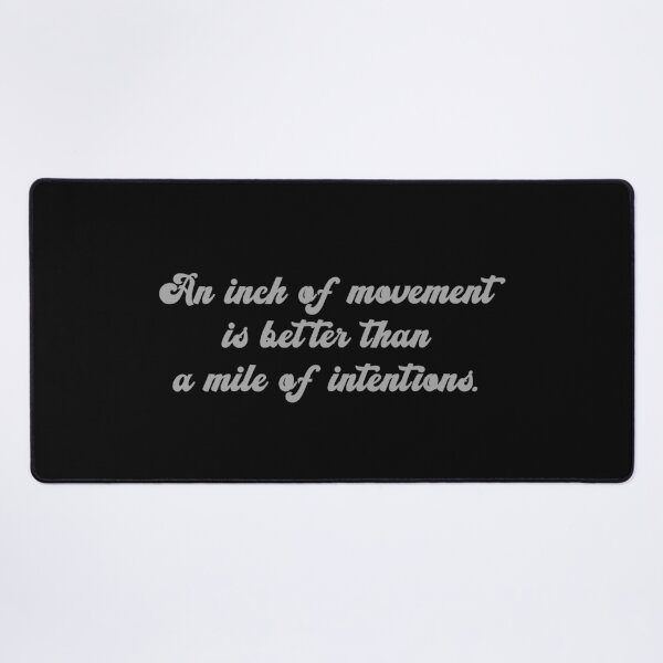 Item preview, An Inch of Movement Is Better Than a Mile of Intentions designed and sold by FlyShop1.