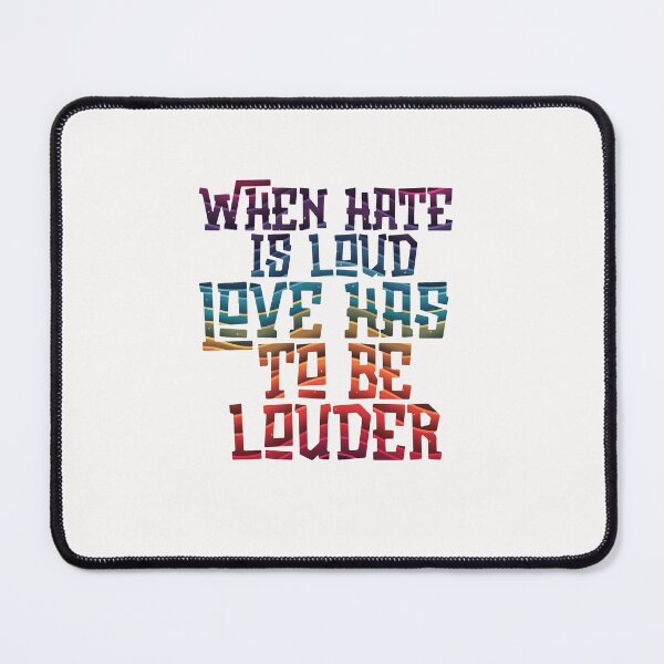 Item preview, When hate is loud, love has to be louder designed and sold by askdesigncgn.