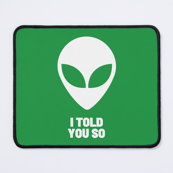 Item preview, I Told You So - Alien – Funny Sci-Fi Design for UFO & Conspiracy Fans designed and sold by FunnehGacha.