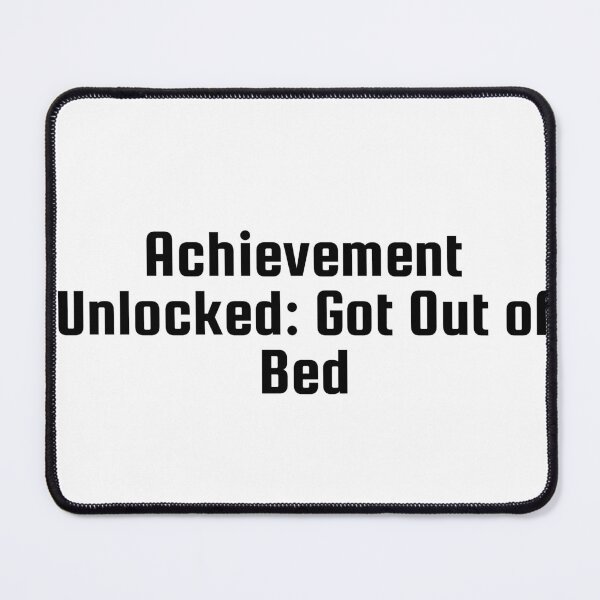 Item preview, Achievement Unlocked: Got Out of Bed designed and sold by Ninjacatoff.