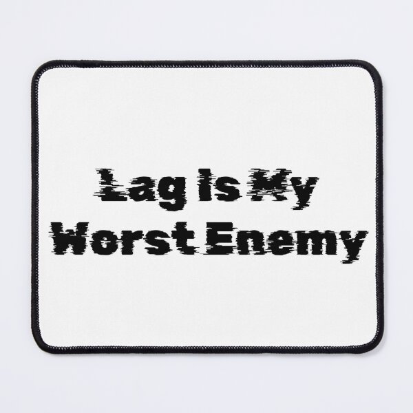 Item preview, Lag Is My Worst Enemy designed and sold by Ninjacatoff.